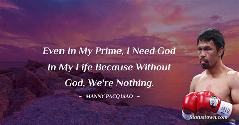 Even In My Prime I Need God In My Life Because Without God Were