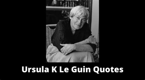 40 Motivational Ursula K Le Guin Quotes For Success In Life