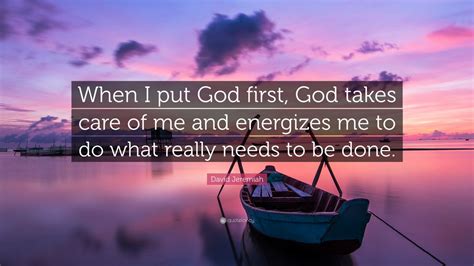 David Jeremiah Quote When I Put God First God Takes Care Of Me And