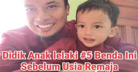 Berbakti kepada ibu bapa sehingga ke akhir hayat mereka. Didik Anak Lelaki 5 Perkara Ini Sebelum Mereka Masuk Usia ...