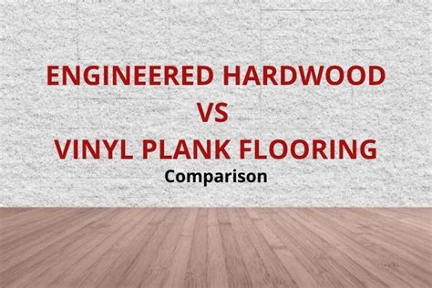 Engineered Hardwood Vs Vinyl Flooring Flooring Guide By Cinvex