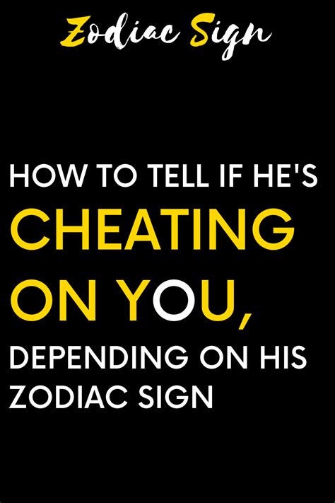 how to tell if he s cheating on you depending on his zodiac sign