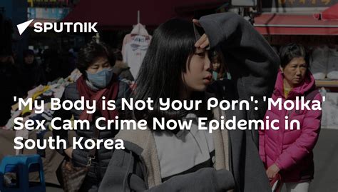 My Body Is Not Your Porn Molka Sex Cam Crime Now Epidemic In South Korea 14 08 2018