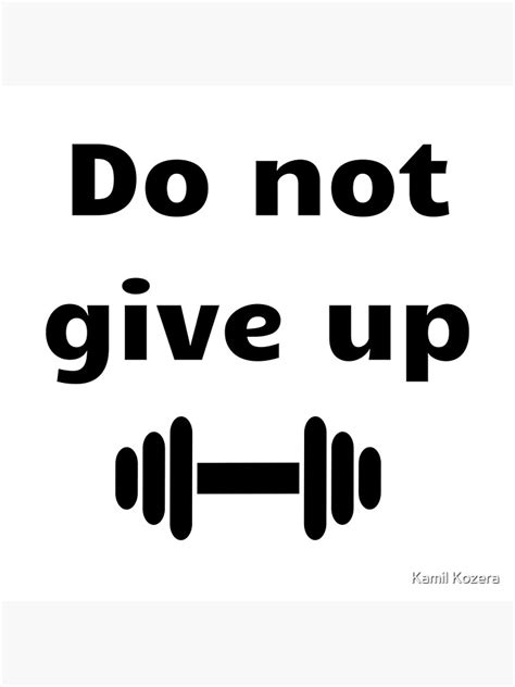 Do Not Give Up Motivation Poster For Sale By Szymonkozera Redbubble