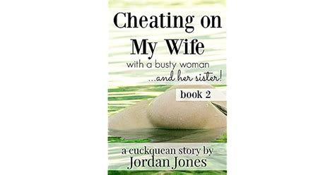 Cheating On My Wife With A Busty Woman And Her Sister A Cuckquean Story By Jordan Jones