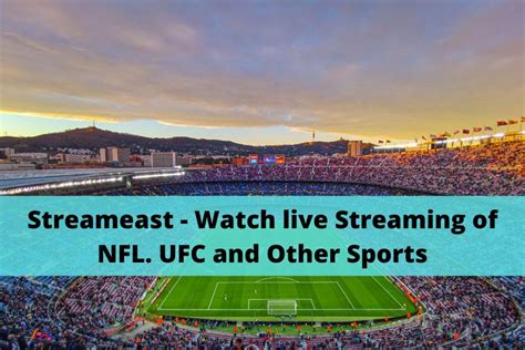 Streameast Watch Live Streaming Of Nfl Ufc And Other Sports