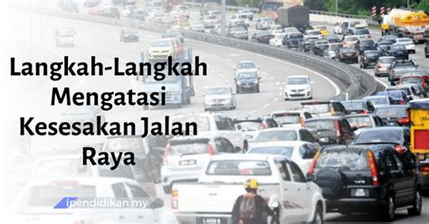 Sikap pengguna punca kemalangan jalan raya. Cara Mengatasi Masalah Kesesakan Lalu Lintas Di Sekolah