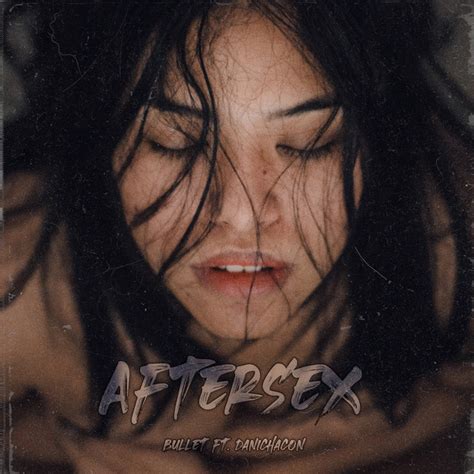 Aftersex Single By Bullet Spotify