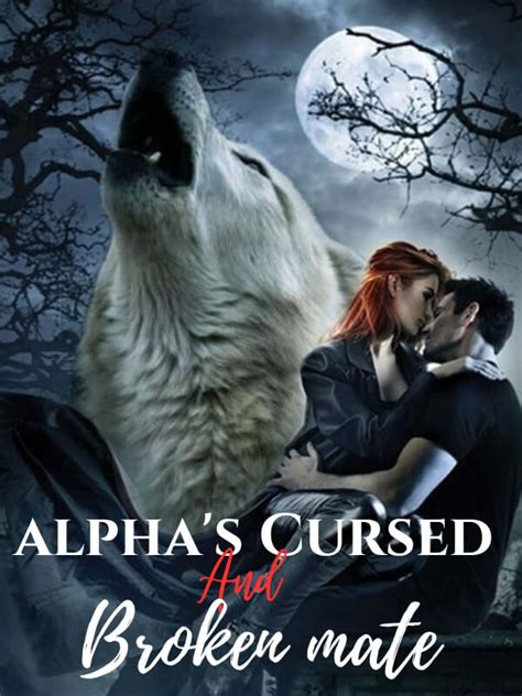 How To Read Alphas Cursed And Broken Mate Novel Completed Step By Step