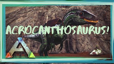 New Dino Acrocanthosaurus Taming Ark Survival Evolved Ark