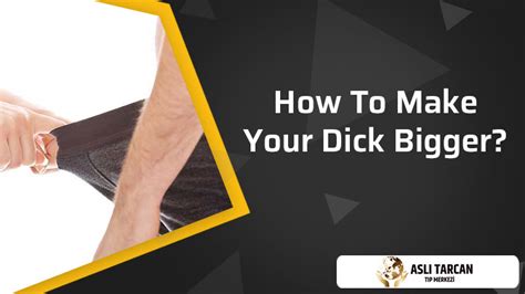 How To Make Your Dick Bigger Asli Tarcan Clinic