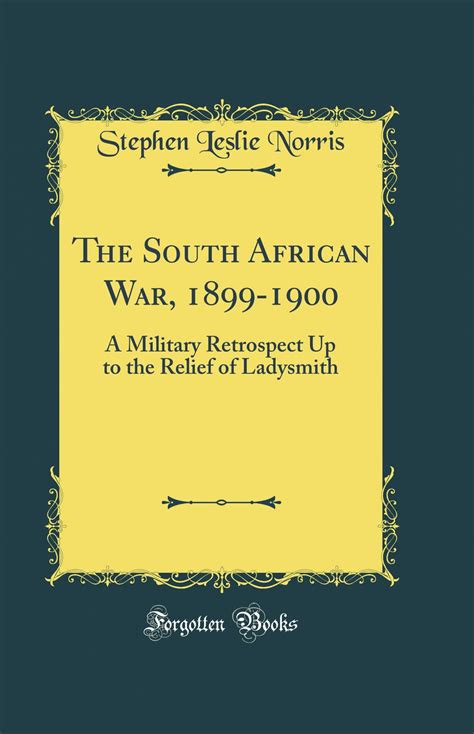 The South African War 1899 1900 A Military Retrospect Up To The