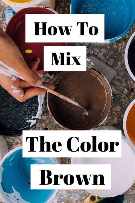 Learn How To Mix The Color Brown Which Colors You Need In Order To Get