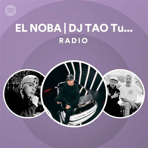 El Noba Dj Tao Turreo Sessions 7 Radio Playlist By Spotify Spotify