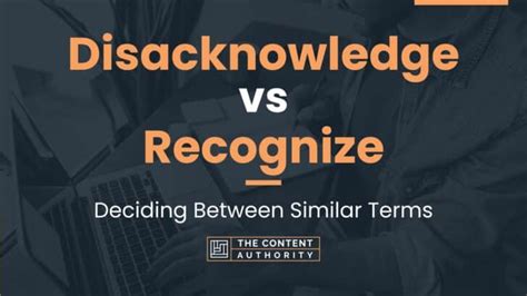 Disacknowledge Vs Recognize Deciding Between Similar Terms
