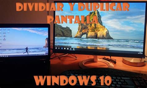 Cómo Duplicar Y Dividir Pantalla En Windows 10