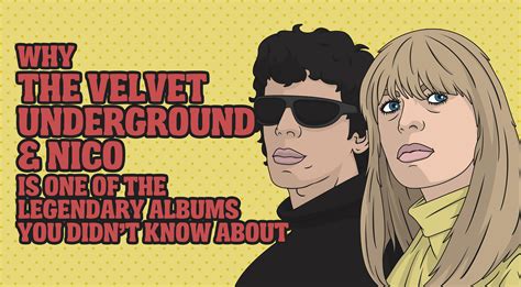 Why The Velvet Underground Nico Album Is One Of The Legendary Albums