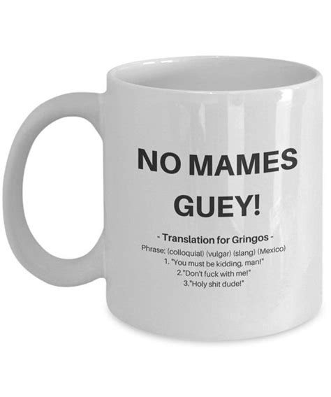 Funny No Mames Guey Coffee Mug Spanish Expression With Translation For Gringos Spanish