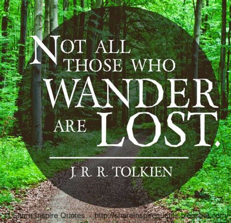 Not All Those Who Wander Are Lost ~jrr Tolkien Share Inspire Quotes