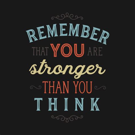 You Are Stronger Than You Think You Are Stronger Than You Think T