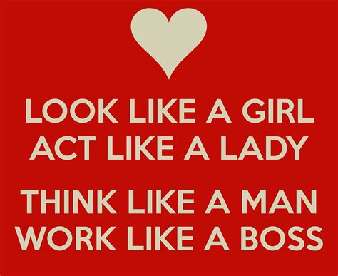 look like a girl act like a lady think like a man work like a boss [] for your mobile and tablet