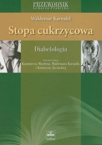 W efekcie łatwo dochodzi do urazów i trudno gojących się ran. Stopa cukrzycowa - Waldemar Karnafel - Książka ...
