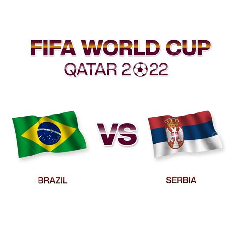 Brazil Vs Serbia Football Match Fifa World Cup 2022 Brazil Vs Serbia