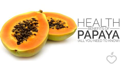 Health Benefits Of Papaya All You Need To Know