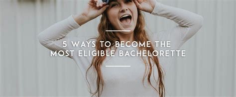5 Ways To Become The Most Eligible Bachelorette Ymi