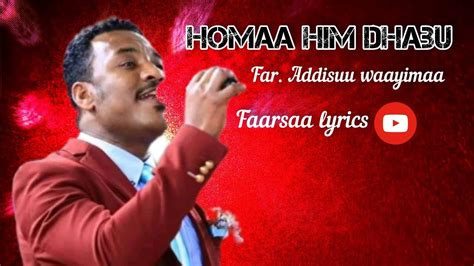 Homaa Hin Dhabu Addisuu Waayimaafaarfannaa Afaan Oromoolyrics