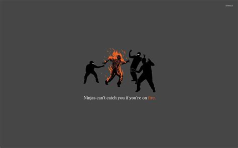 Ninjas Cant Catch You If Youre On Fire Wallpaper Meme Wallpapers