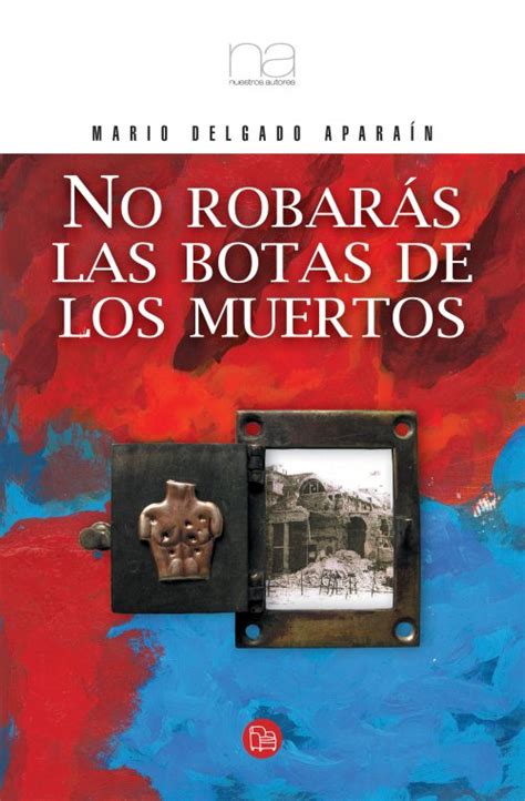 By mario delgado aparaín first published in 1982 2 editions. Nihil Obstat: NO ROBARAS LAS BOTAS DE LOS MUERTOS (Mario ...