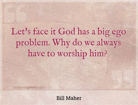Lets Face It God Has A Big Ego Problem Why Do We Al 1