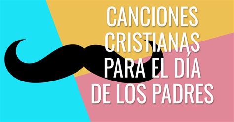 Top 46 Canciones Para El Día Del Padre Cristianas The 60 Detailed Answer