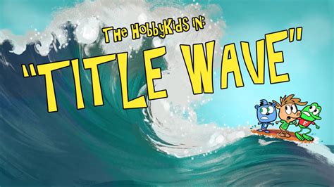 Title Wave | HobbyKids Adventures Wiki | Fandom