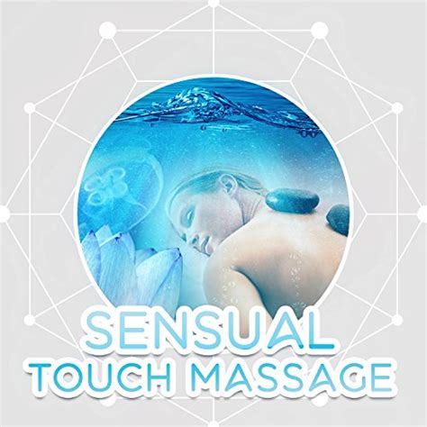 Sensual Touch Massage Calm Music For Massage Sounds Of Relaxation Spa New Age