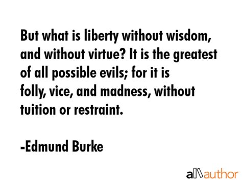 But What Is Liberty Without Wisdom And Quote