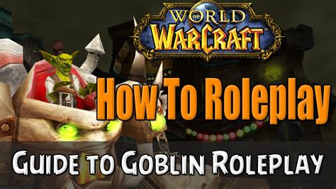 How To Roleplay A Goblin In World Of Warcraft Rp Guide Youtube