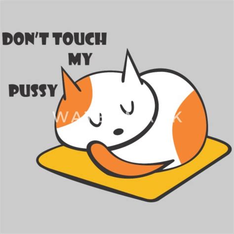 don t touch my pussy men s t shirt spreadshirt