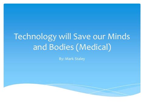 Technology Will Save Our Minds And Bodies Ms