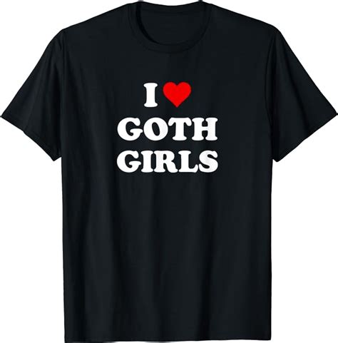 I Love Goth Girls T Shirt Uk Clothing