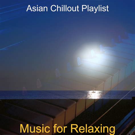 music for relaxing single by asian chillout playlist spotify