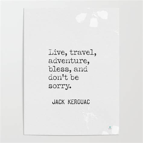 Live Travel Adventure Bless And Dont Be Sorry Jack Kerouac Quote