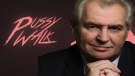Pussy Walk Meet The Czech President Youtube