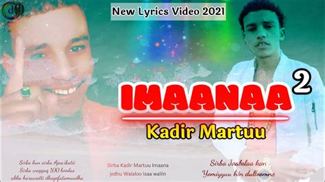 Kadir Martuu Imaanaa 2 Lyricswalaloo Ethiopian Oromo Music