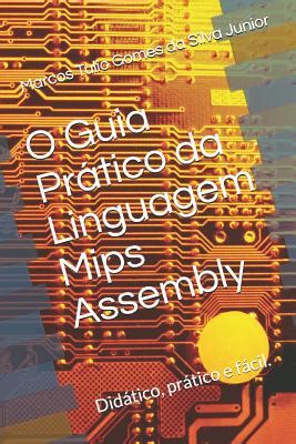 O Guia Pr Tico Da Linguagem Mips Assembly Facilitando A Programa O Em Assembly By Marcos Tulio