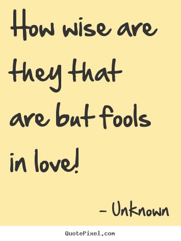 Fool for love (film), a 1985 film adaptation of shepard's play, directed by robert altman. Quotes About Fools In Love. QuotesGram