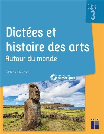 Livre Dictées Et Histoire Des Arts Cycle 3 Autour Du Monde Le