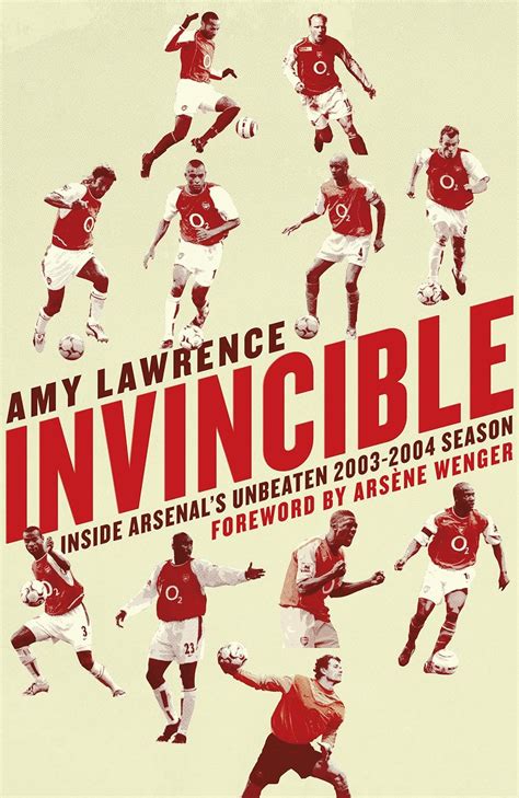 Invincible Inside Arsenals Unbeaten 2003 2004 Season Lawrence Amy