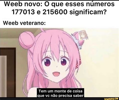 Weeb Novo O Que Esses Números 177013 E 215600 Significam Weeb